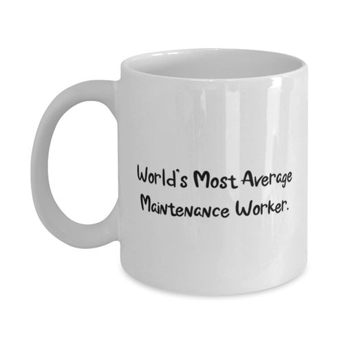 Reusable Maintenance worker 11oz 15oz Mug, World's Most Average Maintenance Worker, Present For Friends, Unique Gifts From Colleagues